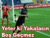 Yeter ki Yakalasın Boş Geçmez