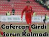 Cafercan Girdi Sorun Kalmadı