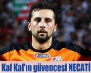 Kaf Kaf'ın güvencesi NECATİ