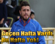 Geçen Hafta Vardı, Bu Hafta Yok!