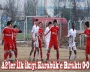 A2'ler İlk ikiyi Karabük Maçına bıraktı 0-0