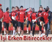 İşi Erken Bitirecekler