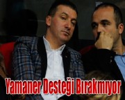 Yamaner Desteği Bırakmıyor