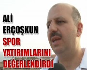 ALİ ERÇOŞKUN, SPOR YATIRIMLARINI DEĞERLENDİRDİ