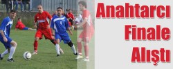 Anahtarcı Finale Alıştı