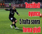 Tecrübeli oyuncu 5 hafta sonra forma giydi
