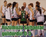 Yüzümüzü Sultanlar güldürdü! 0-3