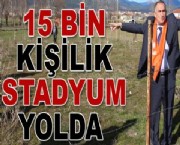 15 bin kişilik Stadyum yolda