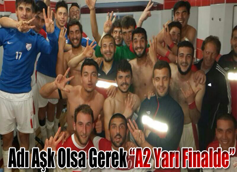 Adı Aşk Olsa Gerek 'A2 Yarı Finalde'