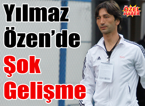Yılmaz Özende Şok Gelişme