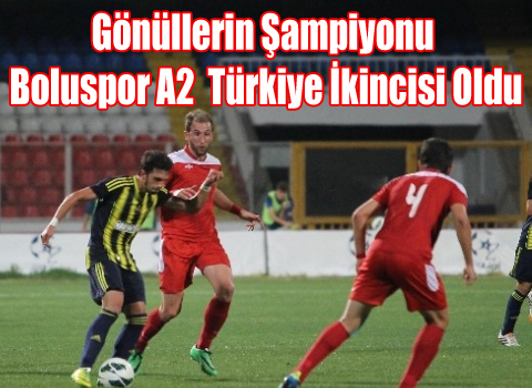 Gönüllerin Şampiyonu Boluspor A2 Türkiye İkincisi Oldu