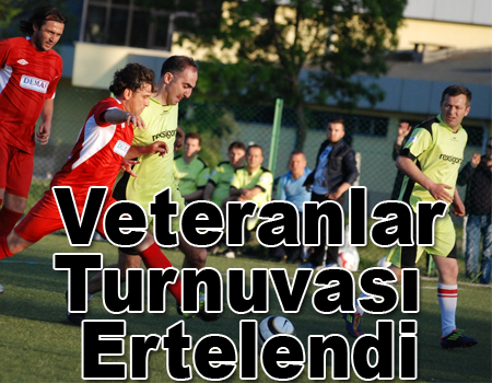 Veteranlar turnuvası ertelendi