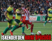 İSKENDER'DEN HAYAT ÖPÜCÜĞÜ