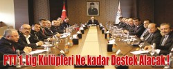 PTT 1. Lig Kulüpleri Ne kadar Destek Alacak !