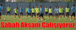 Sabah Akşam Çalışıyoruz