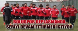 BOLUSPOR DEPLASMANDA SERİYİ DEVAM ETTİRMEK İSTİYOR