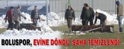 BOLUSPOR, EVİNE DÖNDÜ  SAHA TEMİZLENDİ