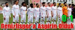 Denizlispor’a Aspirin Olduk