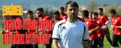 ERGİNER: “SEZONU İYİ BİR YERDE BİTİRMEK İSTİYORUZ”