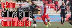İç Saha Galibiyetlerinde Onun İmzası Var
