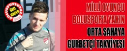 MİLLİ OYUNCU BOLUSPOR’A YAKIN