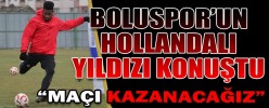 BOLUSPOR’UN HOLLANDALI YILDIZI KONUŞTU