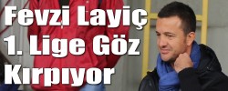 Fevzi Layiç  1. Lige Göz Kırpıyor