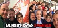 BALIKESİR’İN DAMADI 3 PUANI ALDI