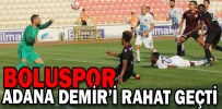 BOLUSPOR ADANA DEMİR’İ RAHAT GEÇTİ