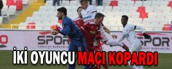 İKİ OYUNCU MAÇI KOPARDI