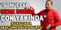 “SONUÇLAR UZAK DEĞİL, ÇOK YAKINDA”