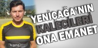 YENİÇAĞASPOR’UN KALECİLERİ ONA EMANET