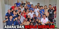 ADANA’DAN MESAJI VERDİLER