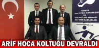 ARİF HOCA KOLTUĞU DEVRALDI