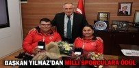BAŞKAN YILMAZ’DAN MİLLİ SPORCULARA ÖDÜL