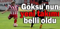 Göksu’nun yeni takımı belli oldu