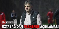 ÖZTABAĞ’DAN TRANSFER AÇIKLAMASI