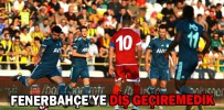 FENERBAHÇE’YE DİŞ GEÇİREMEDİK
