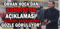 “FİZİKSEL EKSİKLİĞİMİZ GÖZLE GÖRÜLÜYOR”