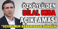 ÖZKÖYLÜ’DEN BİLAL KISA AÇIKLAMASI