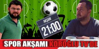 “SPOR AKŞAMI” BU AKŞAM 21.00’DA