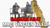 BAŞKAN ABAT MAÇI VİNÇTEN İZLEDİ