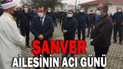 ŞANVER AİLESİNİN ACI GÜNÜ