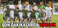 SON DAKİKALARDA YIKILDIK
