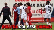 BOLU’DA GOL SESİ ÇIKMADI