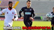 MIHAJLOVIC, BALIKESİRSPOR’DA