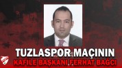 TUZLASPOR MAÇININ KAFİLE BAŞKANI FERHAT BAĞCI