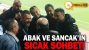 ABAK VE SANCAK’IN SICAK SOHBETİ