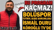 BOLUSPOR FUTBOL ŞUBE SORUMLUSU İSMAİL DURU KÖROĞLU TV’DE
