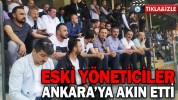 ESKİ YÖNETİCİLER ANKARA’YA AKIN ETTİ